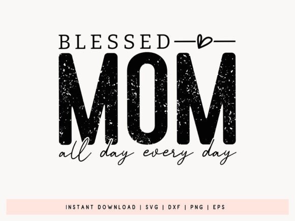 Blessed Mom All Day Every Day SVG File Review