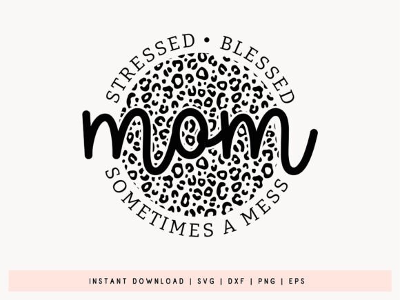 Mom Stressed Blessed Sometimes Mess SVG: A Designer’s Review