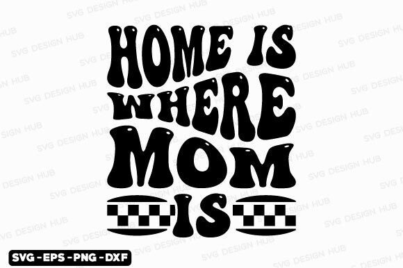 Retro Home is Where Mom is Svg Png